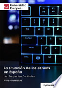 La Situación de Los Esports en España una Perspectiva Cualitativa.