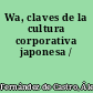 Wa, claves de la cultura corporativa japonesa /