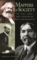 Mappers of society : the lives, times, and legacies of great sociologists /