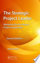 The strategic project leader : mastering service-based project leadership /
