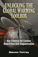 Unlocking the global warming toolbox : key choices for carbon restriction and sequestration /