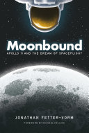 Moonbound : Apollo 11 and the dream of spaceflight /