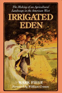 Irrigated Eden : the making of an agricultural landscape in the American West /