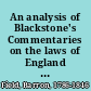 An analysis of Blackstone's Commentaries on the laws of England in a series of questions, to which the student is to frame his own answers, by reading that work /