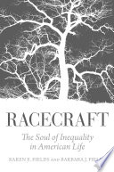 Racecraft : the soul of inequality in American life /