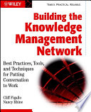 Building the knowledge management network : best practices, tools, and techniques for putting conversation to work /