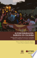 Autodeterminación indígena en Colombia estudio jurídico-político del caso de la comunidad Mokaná de Malambo en el Caribe colombiano /