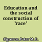 Education and the social construction of 'race'