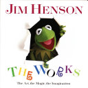 Jim Henson : the works : the art, the magic, the imagination /