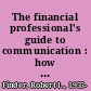 The financial professional's guide to communication : how to strengthen client relationships and build new ones /