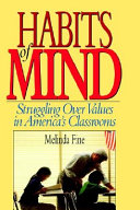 Habits of mind : struggling over values in America's classrooms /