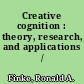 Creative cognition : theory, research, and applications /