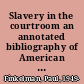 Slavery in the courtroom an annotated bibliography of American cases /