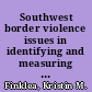 Southwest border violence issues in identifying and measuring spillover violence /