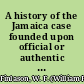 A history of the Jamaica case founded upon official or authentic documents and containing an account of the debates in Parliament and the criminal prosecutions arising out of the case /