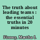 The truth about leading teams : the essential truths in 20 minutes /