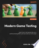 MODERN GAME TESTING learn how to test games like a pro, optimize testing effort, and skyrocket your QA career /