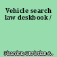 Vehicle search law deskbook /