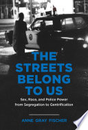 The streets belong to us sex, race, and police power from segregation to gentrification /