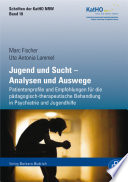 Jugend und Sucht - Analysen und Auswege : Patientenprofile und Empfehlungen Für Die Pädagogisch-Therapeutische Behandlung in Psychiatrie und Jugendhilfe.