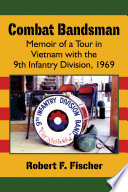 Combat bandsman memoir of a tour in Vietnam with the 9th Infantry Division, 1969 /