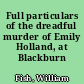 Full particulars of the dreadful murder of Emily Holland, at Blackburn