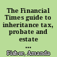 The Financial Times guide to inheritance tax, probate and estate planning /