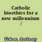 Catholic bioethics for a new millennium /