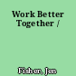 Work Better Together /