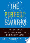 The Perfect swarm : the science of complexity in everyday life /