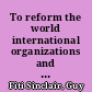To reform the world international organizations and the making of modern states /