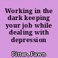 Working in the dark keeping your job while dealing with depression /