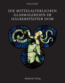 Die mittelalterlichen Glasmalereien im Halberstädter Dom /