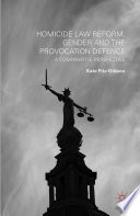 Homicide law reform, gender and the provocation defence : a comparative perspective /