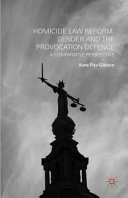 Homicide law reform, gender and the provocation defence : a comparative perspective /