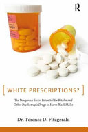 White prescriptions? : the dangerous social potential for Ritalin and other psychotropic drugs to harm black boys /