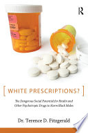 White prescriptions? : the dangerous social potential for Ritalin and other psychotropic drugs to harm black boys /