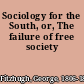 Sociology for the South, or, The failure of free society