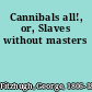Cannibals all!, or, Slaves without masters