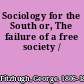 Sociology for the South or, The failure of a free society /