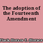 The adoption of the Fourteenth Amendment