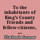 To the inhabitants of King's County Friends and fellow-citizens, You were addressed a few days since, in Dutch, by a person under the signature of a King's County farmer, intended as a reply, to a publication of mine, to you on the 23d day of March.