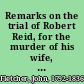 Remarks on the trial of Robert Reid, for the murder of his wife, before the High Court of Justiciary, at Edinburgh, on the 29th of June 1835