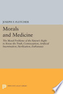 Morals and medicine : the moral problems of the patient's right to know the truth, contraception, artificial insemination, sterilization, euthanasia /
