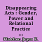 Disappearing Acts : Gender, Power and Relational Practice at Work.