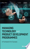 Managing technology and product development programmes : a framework for success /