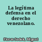 La legítima defensa en el derecho venezolano.