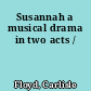 Susannah a musical drama in two acts /