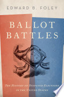 Ballot battles : the history of disputed elections in the United States /