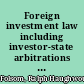 Foreign investment law including investor-state arbitrations in a nutshell /